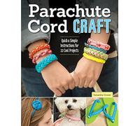 Parachute Cord Craft: Quick & Simple Instructions for 22 Cool Projects