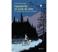 Parachutée Au Clair De Lune - Une Anglaise Dans La Résistance Française
