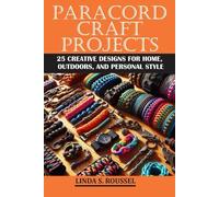 Paracord craft projects: 25 creative designs for home, outdoors, and personal style