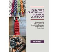 Paracord Crafting and Survival Gear Book: How to Make Strong Watch Straps, Necklaces, and Outdoor Essentials