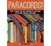 Paracord!: How to Make the Best Bracelets, Lanyards, Key Chains, Buckles, and More