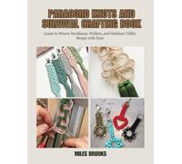 Paracord Knots and Survival Crafting Book: Learn to Weave Necklaces, Wallets, and Outdoor Utility Straps with Ease