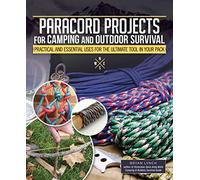 Paracord Projects for Camping and Outdoor Survival: Practical and Essential Uses for the Ultimate Tool in Your Pack