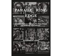 PARADE RING EDGE: A Punter's Guide to Assessing Pre-Race Fitness and Behaviour in Racehorses
