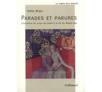 Parades et parures L'invention du corps de mode à la fin du Moyen Âge - Odile Blanc - Gallimard - broché - Livre