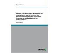 Paradies oder Apokalypse. Eine Skizze der Imaginationen und Paradigmen der 'Wissenschaftsreligion' mit besonderer Betonung der Atomdebatte in den fnfziger Jahren Uschmann, Oliver (Auteur)