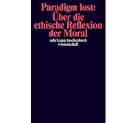Paradigm lost: Über die ethische Reflexion der Moral: Niklas Luhmanns Herausforderung der Philosophie
