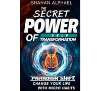 Paradigm Shift - The Secret Power Of Self Transformation.: Change Your Life With Micro Habits
