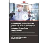 Paradigmes algorithmiques pionniers dans la conception computationnelle de médicaments: Cadres évolutionnaires, réseaux neuronaux et innovations moléculaires
