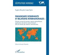 Paradigmes dominants et relations internationales :: Grands courants de pensée, espaces géopolitiques, applications de droit et nature d'acteurs dans les études des relations internationales