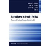 Paradigms In Public Policy: Theory And Practice Of Paradigm Shifts In The Eu (Paperback) Marcus Carson, Tom R Burns, Dolores Calvo (Auteur)