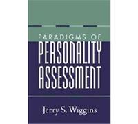 Paradigms of Personality Assessment Aaron L. Pincus, Dan P. McAdams, Jerry S. Wiggins, Krista K. Trobst, Michael B. Gurtman, Paul T. Costa, Ralph L. Piedmont, Rebecca S. Behrends, Sidney J. Blatt, Yos