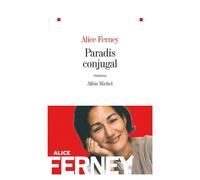 Paradis conjugal - Alice Ferney - Albin Michel - broché - Roman