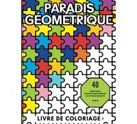 Paradis Géométrique: Livre de Coloriage pour Adultes Relaxant et Anti-Stress avec des motifs Géométriques Conscients