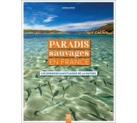 Paradis sauvages en France: Les derniers sanctuaires de la nature