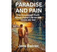 Paradise and Pain: The Emotional Truth About Expat Life on the Costa del Sol - Navigating Relationships, Identity, and the Stages of Starting Over in Southern Spain