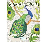 Paradise Birds: Connect, Color and Relax | 30 Tropical Birds & Lush Scenes to Complete & Color | Wholesome Nature Art for Adults & Kids Who Love ... Mindfulness & Nature-Inspired Relaxation
