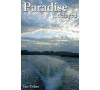 Paradise Delayed - Our New Lives In The Wild. Caribbean Island Life In The Beautiful Archipelago Of Bocas Del Toro, Panama