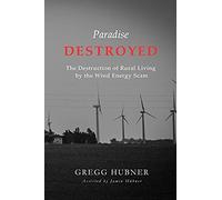 Paradise Destroyed: The Destruction Of Rural Living By The Wind Energy Scam
