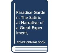 Paradise Garden: The Satirical Narrative of a Great Experiment,