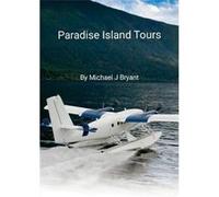 Paradise Island Tours Michael J Bryant - Michael J. Bryant - Lulu Press Inc. - Livre en Anglais Michael J. BryantMichael J. Bryant (Auteur)