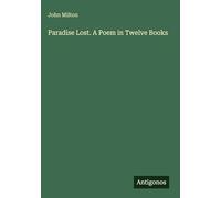 Paradise Lost. A Poem in Twelve Books