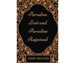 Paradise Lost and Paradise Regained: By John Milton - Illustrated