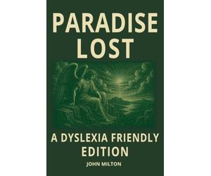 Paradise Lost by John Milton: Dyslexia-Friendly Edition Classic Epic Poem of Satan, Adam and Eve, Heaven, Hell the Fall of Man: Open Dyslexic Font, ... ADHD, Dyslexic & Senior Student Readers