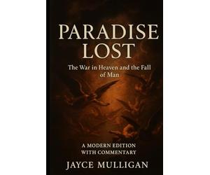 Paradise Lost: The War in Heaven and the Fall of Man: - A Modern Edition with Commentary Jayce Mulligan