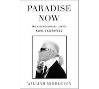 Paradise Now: The Extraordinary Life of Karl Lagerfeld