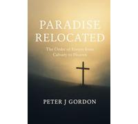 Paradise Relocated: The Order of Events from Calvary to Heaven