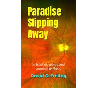 Paradise Slipping Away: In Front Of, Behind, And Around The Music