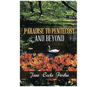 Paradise To Pentecost And Beyond