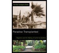 Paradise Transplanted: Migration and the Making of California Gardens