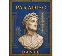 Paradiso Dante: La Divina Commedia Paradiso: testo originale, edizione integrale annotata con note, mappe e guida allo studio
