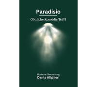 Paradiso: Dantes Göttliche Komödie, Teil 3. Modern neu übersetzt nach Dante Alighieri