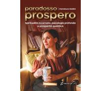 Paradosso Prospero: Spiritualità incarnata, psicologia profonda e prosperità quantica