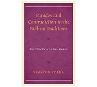 Paradox And Contradiction In The Biblical Traditions