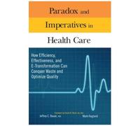 Paradox And Imperatives In Health Care: How Efficiency, Effectiveness, And E-Transformation Can Conquer Waste And Optimize Quality