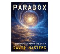 Paradox: Consciousness Beyond the Brain: Intelligent Design, Physics, & Scripture