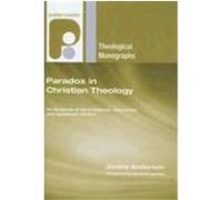 Paradox in Christian Theology: An Analysis of Its Presence, Character, and Epistemic Status Anderson, James (Auteur)