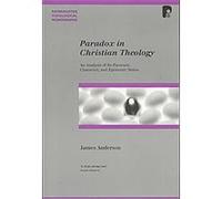Paradox In Christian Theology, PATERNOSTER THEOLOGICAL MONOGRAPHS James Anderson (Auteur)