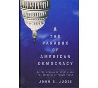 Paradox of American Democracy: Elites, Special Interests, and the Betrayal of the Public Trust