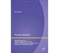 Paradox Reinheit: Reinheitsdiskurse In Goethes 'iphigenie Auf Tauris', Schillers 'die Jungfrau Von Orleans' Und Grillparzers 'das Goldene Vließ