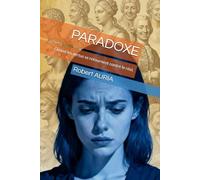 PARADOXE: Quand les vertus se retournent contre le réel.