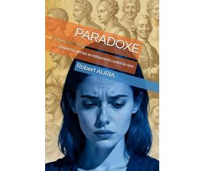 PARADOXE: Quand les vertus se retournent contre le réel.