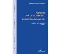 Paradoxe sur la recherche I Sérendipité, Platon, Kierkegaard, Valéry - Variations sur le paradoxe 5, volume 1 - Edmundo Morim De Carvalho - L'harmattan - broché - Livre