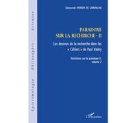 Paradoxe sur la recherche II Les dessous de la recherche dans les "Cahiers" de Paul Valéry - Variations sur le paradoxe 5, volume 2 - Edmundo Morim De Carvalho - L'harmattan - broché - Livre