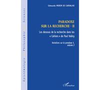Paradoxe sur la recherche II Les dessous de la recherche dans les "Cahiers" de Paul Valéry - Variations sur le paradoxe 5, volume 2 - Edmundo Morim De Carvalho - L'harmattan - broché - Livre