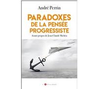 Paradoxes de la pensée progressiste André Perrin (Auteur)
